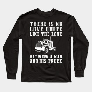 Truckin' Love: Celebrate the Unbreakable Bond Between a Man and His Truck! Long Sleeve T-Shirt